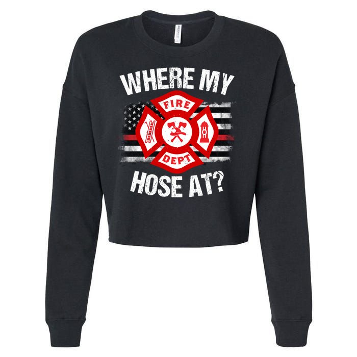 Where My Hose At Firefighter Thin Red Line Flag Fire Gift Cropped Pullover Crew