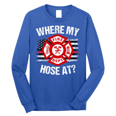 Where My Hose At Firefighter Thin Red Line Flag Fire Gift Long Sleeve Shirt