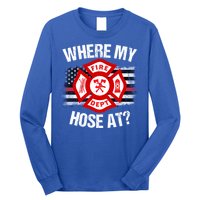 Where My Hose At Firefighter Thin Red Line Flag Fire Gift Long Sleeve Shirt