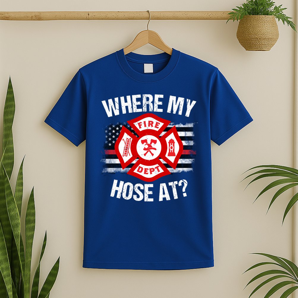Where My Hose At Firefighter Thin Red Line Flag Fire Gift T-Shirt