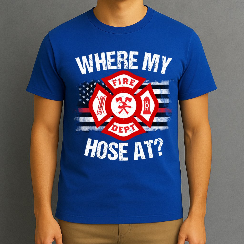 Where My Hose At Firefighter Thin Red Line Flag Fire Gift T-Shirt
