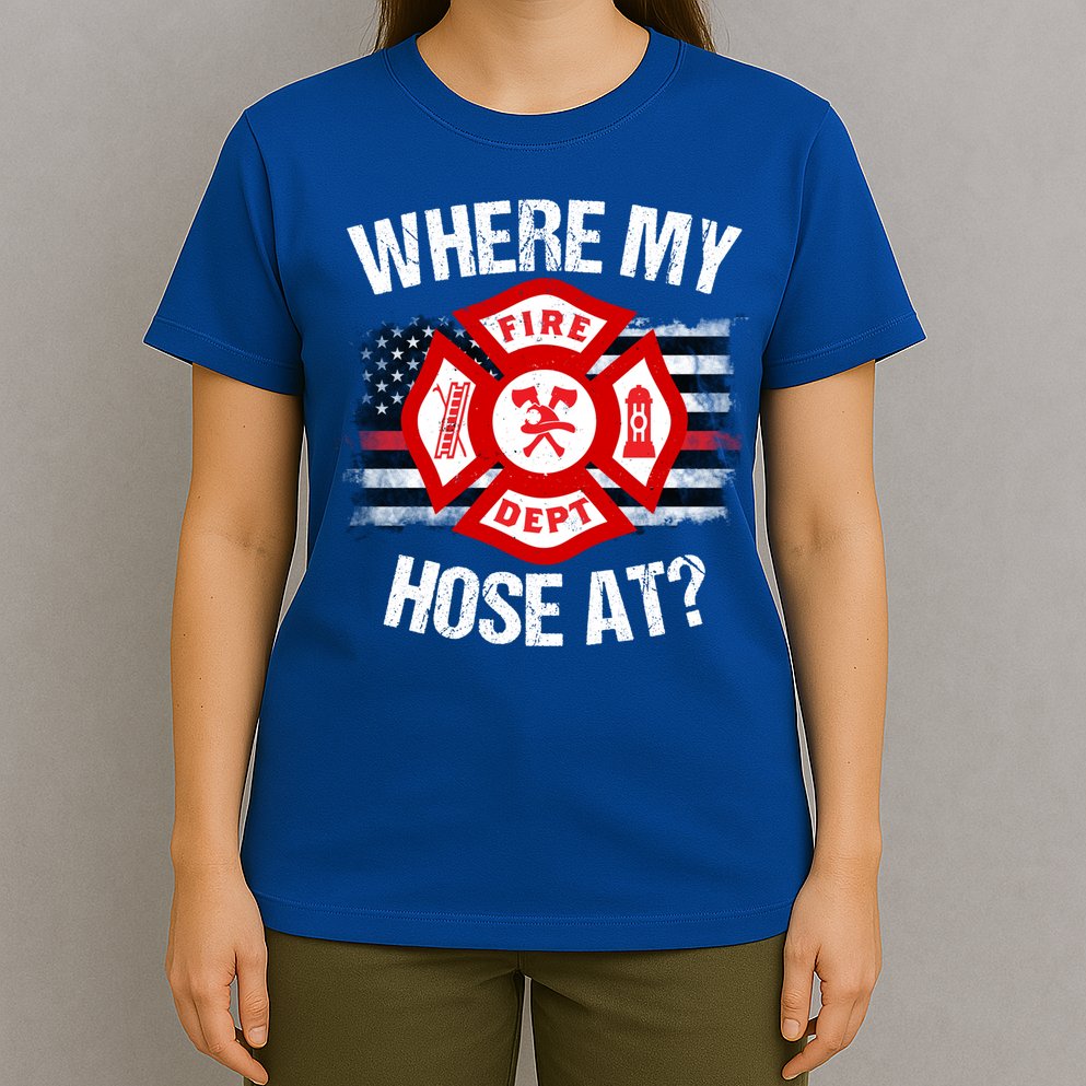 Where My Hose At Firefighter Thin Red Line Flag Fire Gift T-Shirt