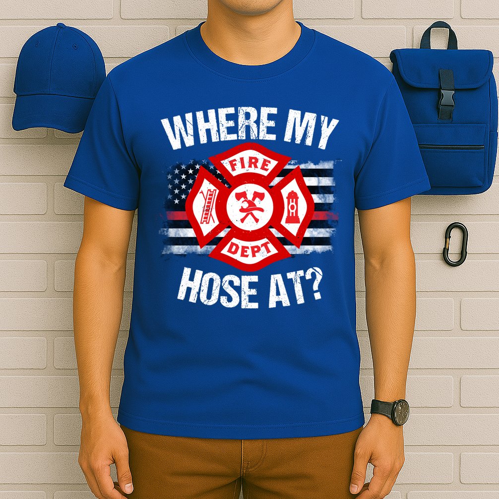Where My Hose At Firefighter Thin Red Line Flag Fire Gift T-Shirt