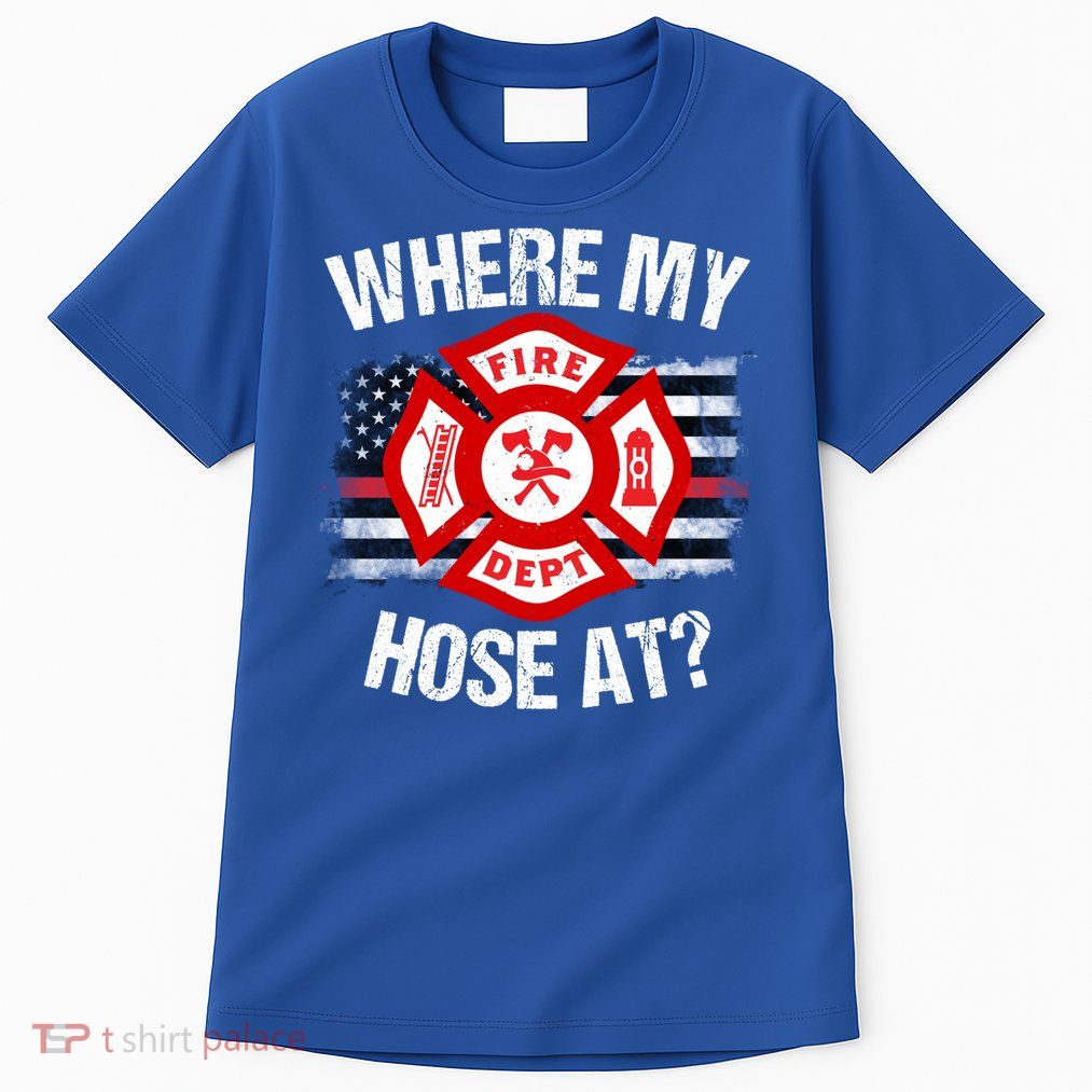 Where My Hose At Firefighter Thin Red Line Flag Fire Gift Tall T-Shirt