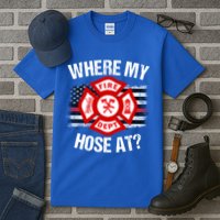 Where My Hose At Firefighter Thin Red Line Flag Fire Gift Tall T-Shirt