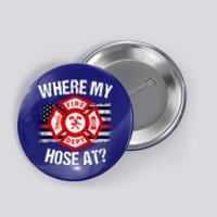 Where My Hose At Firefighter Thin Red Line Flag Fire Gift Button