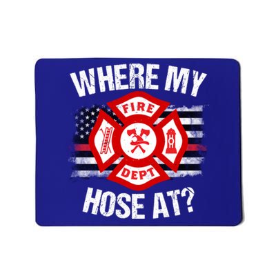 Where My Hose At Firefighter Thin Red Line Flag Fire Gift Mousepad