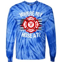 Where My Hose At Firefighter Thin Red Line Flag Fire Gift Tie-Dye Long Sleeve Shirt