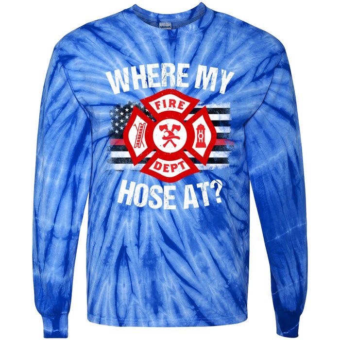 Where My Hose At Firefighter Thin Red Line Flag Fire Gift Tie-Dye Long Sleeve Shirt