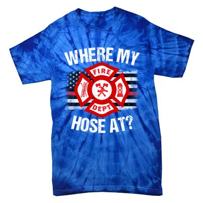 Where My Hose At Firefighter Thin Red Line Flag Fire Gift Tie-Dye T-Shirt