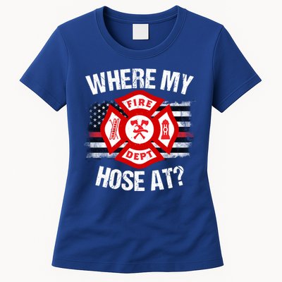 Where My Hose At Firefighter Thin Red Line Flag Fire Gift Womens T-Shirt