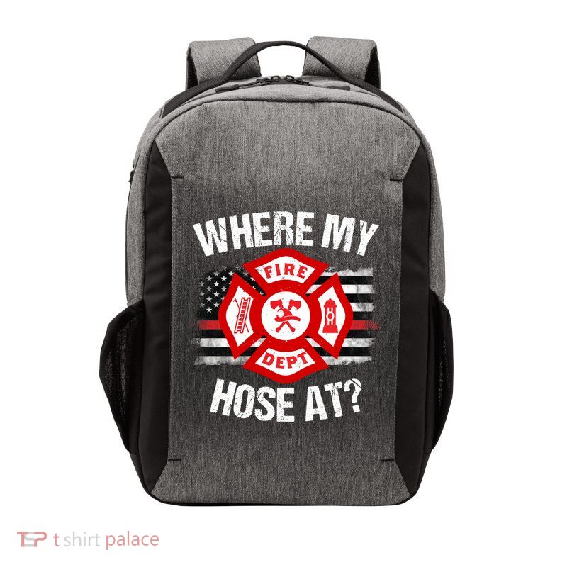 Where My Hose At Firefighter Thin Red Line Flag Fire Gift Vector Backpack
