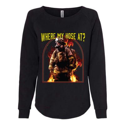 Where My Hose At Fire Firefighter Fire Rescue Cute Gift Womens California Wash Sweatshirt