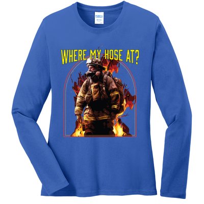 Where My Hose At Fire Firefighter Fire Rescue Cute Gift Ladies Long Sleeve Shirt