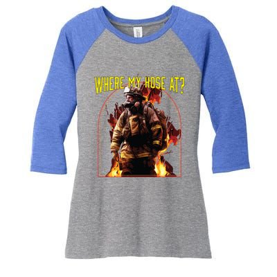 Where My Hose At Fire Firefighter Fire Rescue Cute Gift Women's Tri-Blend 3/4-Sleeve Raglan Shirt