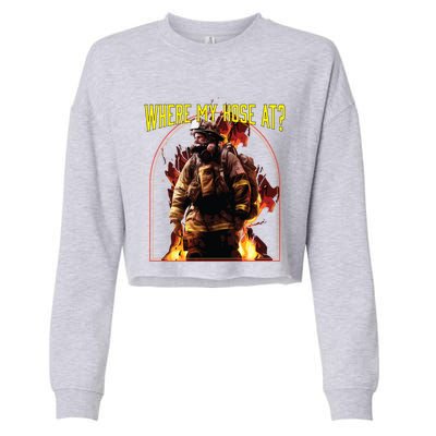 Where My Hose At Fire Firefighter Fire Rescue Cute Gift Cropped Pullover Crew