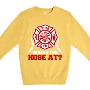 Where My Hose At Funny Firefighter Fire Rescue Cute Gift Premium Crewneck Sweatshirt