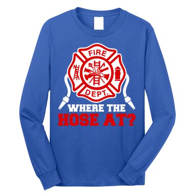 Where My Hose At Funny Firefighter Fire Rescue Cute Gift Long Sleeve Shirt