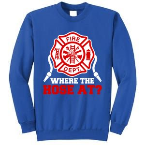 Where My Hose At Funny Firefighter Fire Rescue Cute Gift Sweatshirt