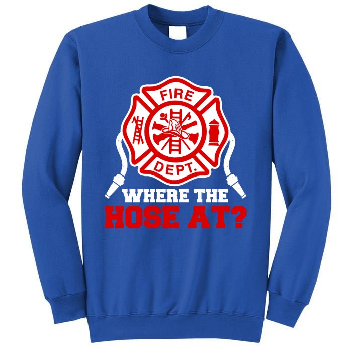 Where My Hose At Funny Firefighter Fire Rescue Cute Gift Sweatshirt