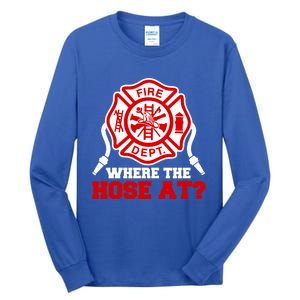 Where My Hose At Funny Firefighter Fire Rescue Cute Gift Tall Long Sleeve T-Shirt