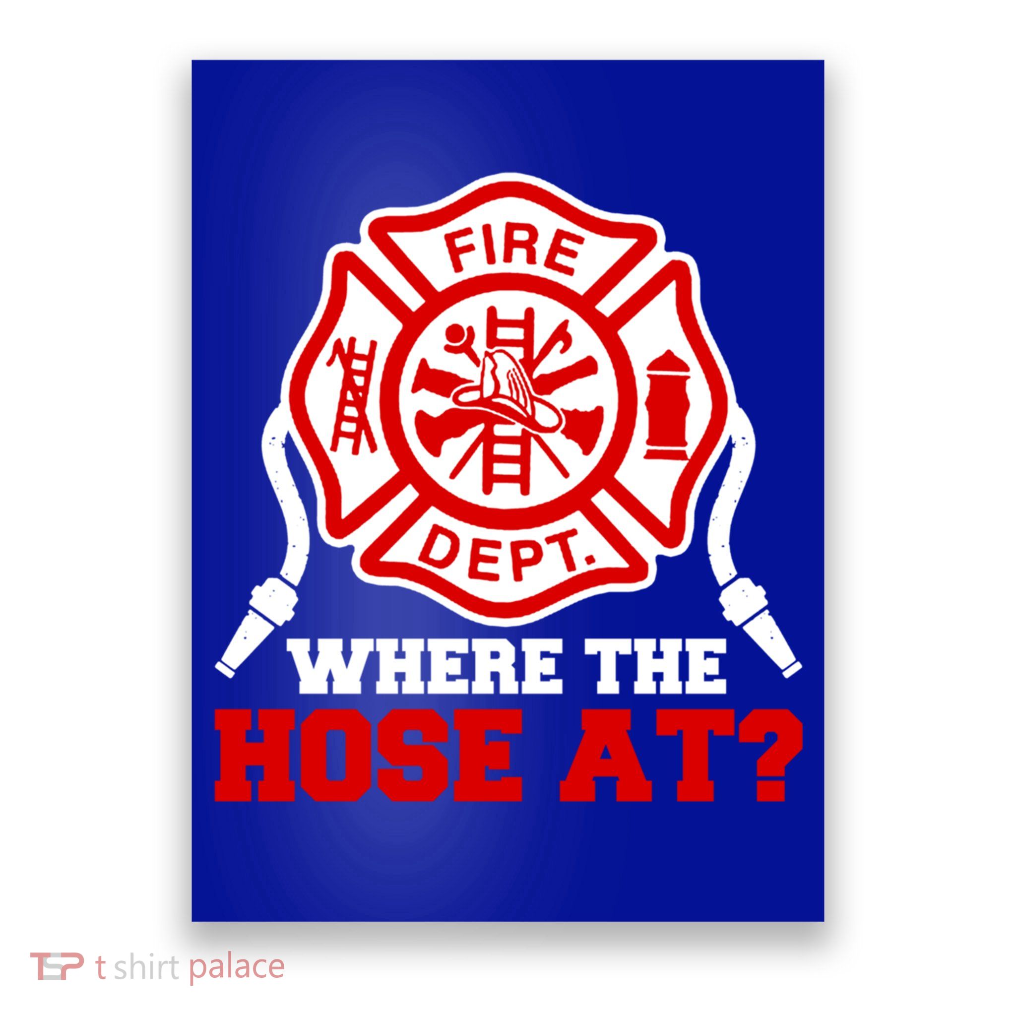 Where My Hose At Funny Firefighter Fire Rescue Cute Gift Poster