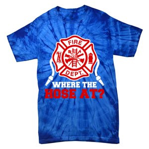 Where My Hose At Funny Firefighter Fire Rescue Cute Gift Tie-Dye T-Shirt