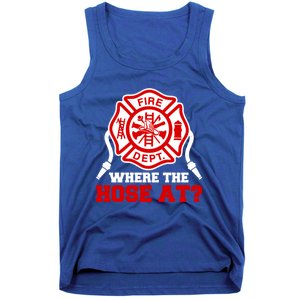 Where My Hose At Funny Firefighter Fire Rescue Cute Gift Tank Top