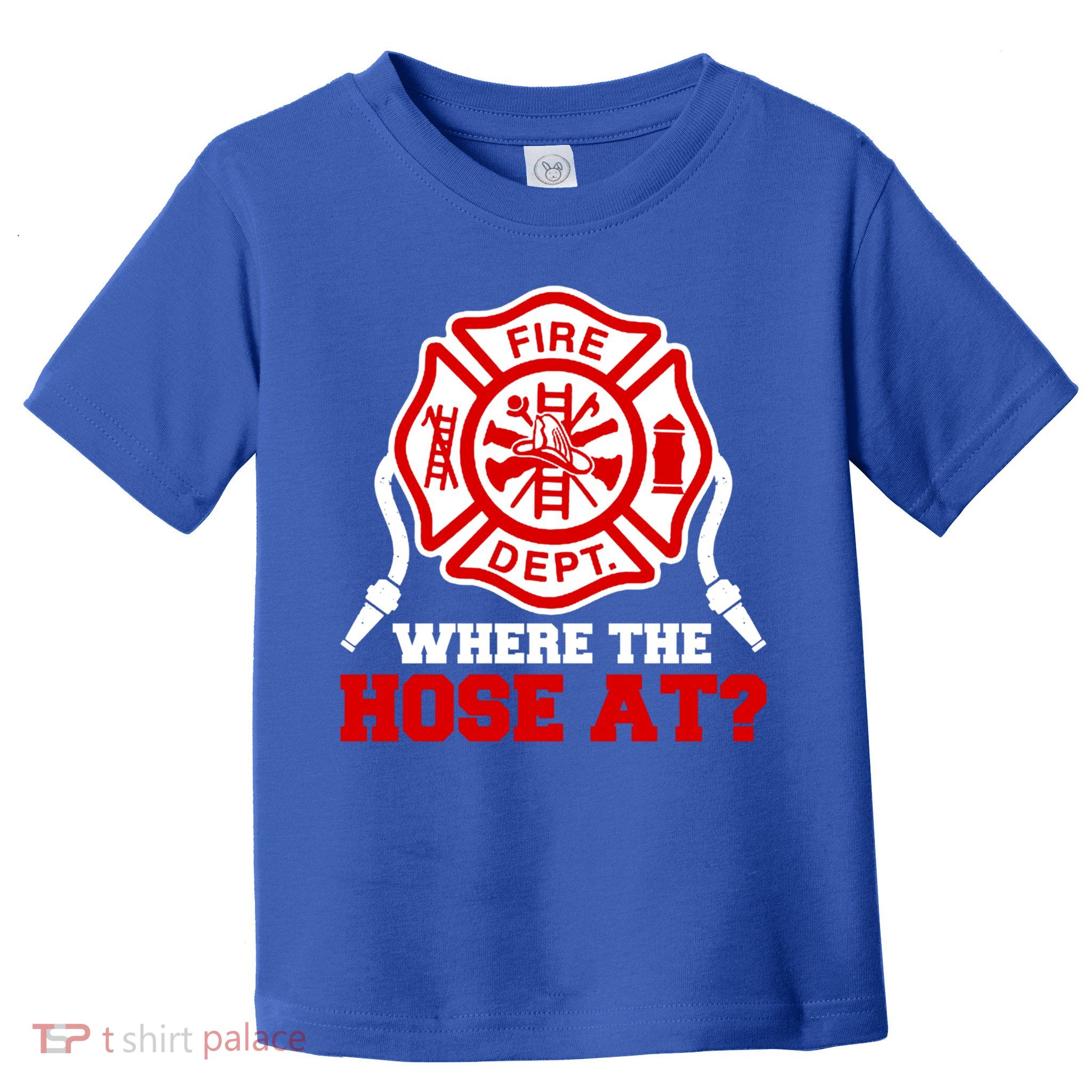 Where My Hose At Funny Firefighter Fire Rescue Cute Gift Toddler T-Shirt