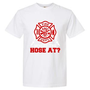 Where My Hose At Funny Firefighter Fire Rescue Cute Gift Garment-Dyed Heavyweight T-Shirt