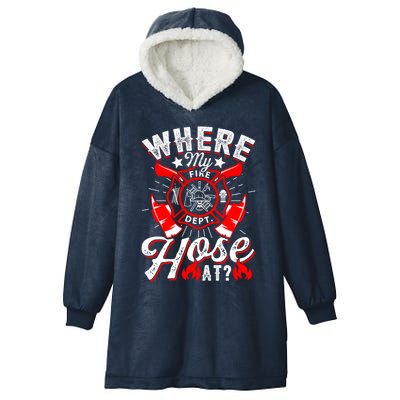 Where My Hose At Funny Firefighter Firefighting Fire Gift Hooded Wearable Blanket