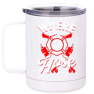 Where My Hose At Funny Firefighter Firefighting Fire Gift 12 oz Stainless Steel Tumbler Cup