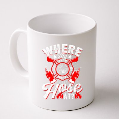 Where My Hose At Funny Firefighter Firefighting Fire Gift Coffee Mug