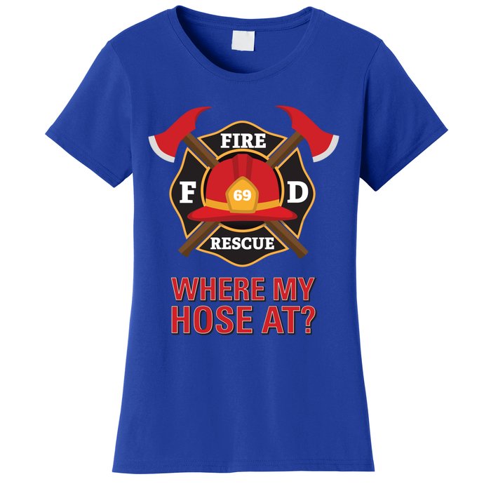 Where My Hose At Funny Firefighter Gift Women's T-Shirt