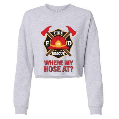 Where My Hose At Funny Firefighter Gift Cropped Pullover Crew