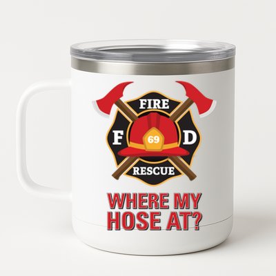 Where My Hose At Funny Firefighter Gift 12 oz Stainless Steel Tumbler Cup