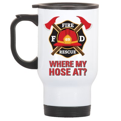 Where My Hose At Funny Firefighter Gift Stainless Steel Travel Mug