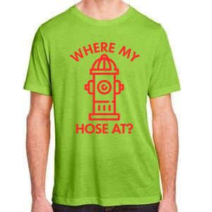 Where My Hose At Funny Fire Fire Funny Gift Adult ChromaSoft Performance T-Shirt