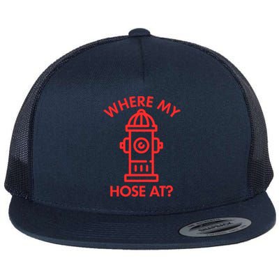 Where My Hose At Funny Fire Fire Funny Gift Flat Bill Trucker Hat