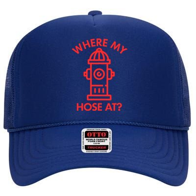 Where My Hose At Funny Fire Fire Funny Gift High Crown Mesh Back Trucker Hat