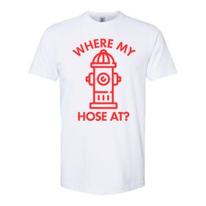 Where My Hose At Funny Fire Fire Funny Gift Softstyle CVC T-Shirt