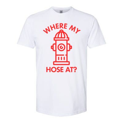 Where My Hose At Funny Fire Fire Funny Gift Softstyle CVC T-Shirt