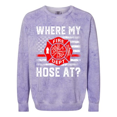 Where My Hose At Firefighter Fire Patriotic Usa Flag Gift Colorblast Crewneck Sweatshirt