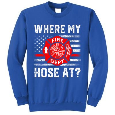 Where My Hose At Firefighter Fire Patriotic Usa Flag Gift Sweatshirt