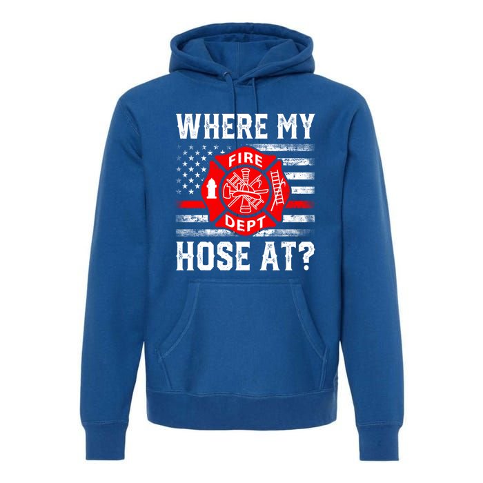 Where My Hose At Firefighter Fire Patriotic Usa Flag Gift Premium Hoodie