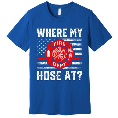 Where My Hose At Firefighter Fire Patriotic Usa Flag Gift Premium T-Shirt