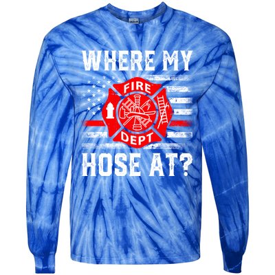 Where My Hose At Firefighter Fire Patriotic Usa Flag Gift Tie-Dye Long Sleeve Shirt