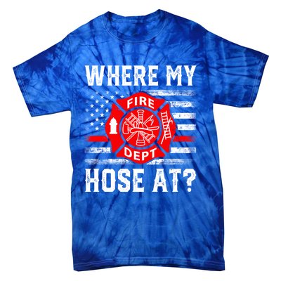 Where My Hose At Firefighter Fire Patriotic Usa Flag Gift Tie-Dye T-Shirt