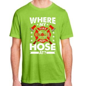 Where My Hose At Funny Fire Fire Rescuer Firefighter Funny Gift Adult ChromaSoft Performance T-Shirt