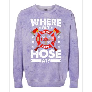 Where My Hose At Funny Fire Fire Rescuer Firefighter Funny Gift Colorblast Crewneck Sweatshirt